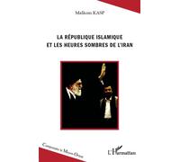 La République islamique et les heures sombres de l'Iran - Malkom Kasp - L'harmattan - broché - Essai