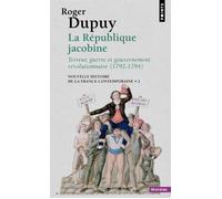 La République jacobine - Terreur, guerre et gouvernement révolutionnaire 1792-1794 Nouvelle histoire de la France contemporaine - Tome 2 - Roger Dupuy - Points - broché - Essai