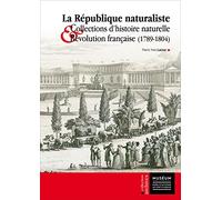 La République naturaliste : Collections d'histoire naturelle et Révolution française (1789-1804)