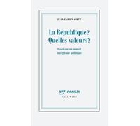 La République ? Quelles Valeurs ? - Essai Sur Un Nouvel Intégrisme Politique