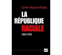 La République raciale (1860-1930): Paradigme social et idéologie républicaine, 1860-1930