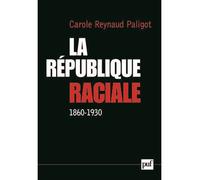 La République raciale (1860-1930) Paradigme social et idéologie républicaine, 1860-1930 - Carole Reynaud-Paligot - Puf - broché - Etude