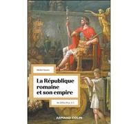 La République Romaine Et Son Empire - De 509 À 31 Av - J.-C