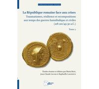 La République romaine face aux crises, tome 2: Traumatismes, résilience et recompositions aux temps des guerres hannibalique et civiles (218-201/49-30 a.C.)
