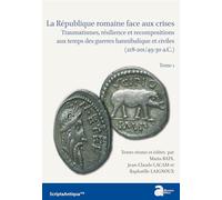 La République romaine face aux crises: Traumatisme, résilience et recompositions aux temps des guerres hannibalique et civiles (218-201/49-30 a.C.)