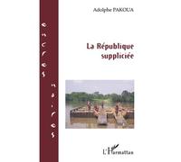 La République suppliciée - Adolphe Pakoua - L'harmattan - broché - Roman