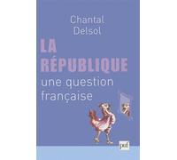 La république, une question française Une question française - Chantal Delsol - Puf - broché - Essai