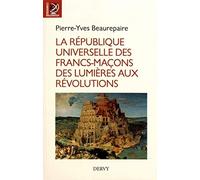 La République Universelle des Francs-Maçons des Lumià res aux Révolutions