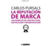 La Reputación De Marca. 100 Ejemplos De Construcción, Destrucción Y Reconstrucción - Carlos Pursals Carlos Pursals (Auteur)