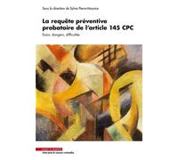 La requête préventive probatoire de l'article 145 CPC Essor, dangers, difficultés - Sylvie Pierre-Maurice - Mare & Martin - broché - Etude