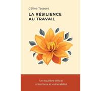 La résilience au travail: Un équilibre délicat entre force et vulnérabilité
