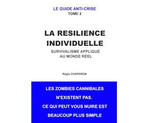 LA RESILIENCE INDIVIDUELLE: Survivalisme appliqué au monde réel