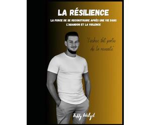 LA RÉSILIENCE La force de se reconstruire après une vie dans l'abandon et la violence.