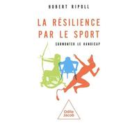 La Résilience Par Le Sport - Surmonter Le Handicap