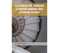 La résilience RH : Repenser la fonction humaine dans un monde en crise: Vers une fonction RH plus forte, plus lucide et plus inspirante