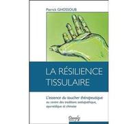 La résilience tissulaire - L'essence du toucher thérapeutique Patrick Ghossoub (Auteur)