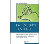 La résilience tissulaire - L'essence du toucher thérapeutique - Patrick Ghossoub - Dangles - broché - Guide