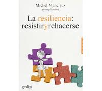 La Resiliencia: Resistir Y Rehacerse