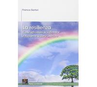 La resilienza. Come affrontare la sofferenza e riscoprire la forza interiore