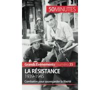 La Résistance. 1939-1945: Combattre pour sauvegarder la liberté