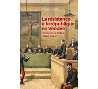 La Resistance a la Republique en Vendée - de Dreyfus a Petain (1894-1944)