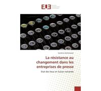 La résistance au changement dans les entreprises de presse Etat des lieux en Suisse romande - Sandrine Hochstrasser - Universitaires Europeennes - broché - Etude
