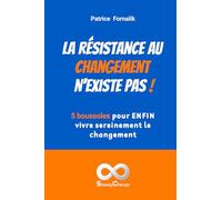La résistance au changement n'existe pas !: 5 boussoles pour ENFIN vivre sereinement le changement