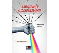 La résistance aux changements Patrick Lopez (Auteur), Michel Gourdin (Auteur), Nathalie Gourdin (Auteur)
