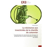 La résistance aux insecticides de la chenille du cotonnier Caractérisation du mécanisme de résistance et protection de la culture cotonnière en Afrique de l'Ou - Thibaud Martin - Universitaires Europe