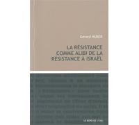 La Résistance Comme Alibi de la Résistance a Israel - Gérard Hubert-Richou - Le Bord De L'eau Eds - broché - Essai