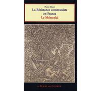 La résistance communiste en France 1939-1945: Mémorial aux martyrs communistes