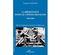 LA RÉSISTANCE DANS LE CINÉMA FRANÇAIS 1944-1994: De la Libération de Paris à Libera me