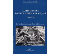 La résistance dans le cinéma français 1944-1994 De la Libération de Paris à Libera me - Suzanne Langlois - L'harmattan - broché - Etude
