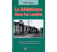 La résistance dans les Landes 1940-1945: Visages et témoignages de résistants