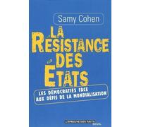 La Résistance des Etats. Les démocraties face aux défis de la mondialisation La démocratie face aux défis de la mondialisation - Samy Cohen - Seuil - broché - Essai