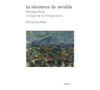 La résistance du sensible: Merleau-Ponty, critique de la transparence