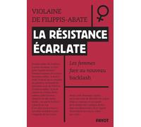 La résistance écarlate Les femmes face au nouveau backlash - Violaine de Filippis-Abate - Payot - broché - Essai