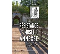 La Résistance en Moselle annexée - Le groupe "Mario" - Cédric Neveu - Du Quotidien Ebra Eds - broché - Etude
