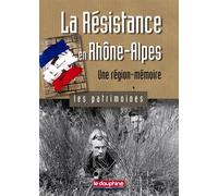 La Résistance en Rhône-Alpes, une région-mémoire: Les patrimoines