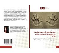 La résistance française du refus de la GPA face à la CEDH: La résistance française du refus de recours à la Gestation pour Autrui face à la jurisprudence de la CEDH.