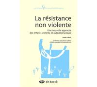 La Résistance Non Violente - Une Nouvelle Approche Des Enfants Violents Et Autodestructeurs