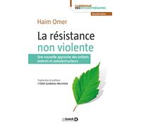 La résistance non violente: Une nouvelle approche des enfants violents et autodestructeurs