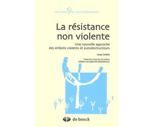 La résistance non violente: Une nouvelle approche des enfants violents et autodestructeurs