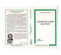 La résistance ouvrière démantelée Catherine Sellenet (Auteur)