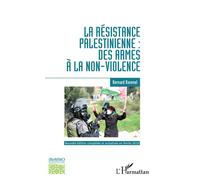 La résistance palestinienne : des armes à la non-violence Nouvelle édition complétée et actualisée en février 2019 - Bernard Ravenel - L'harmattan - broché - Essai