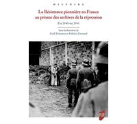 La Résistance pionnière en France au prisme des archives de la répression Été 1940-été 1941 - Gaël Eismann - Presses Universitaires Rennes - broché - Essai
