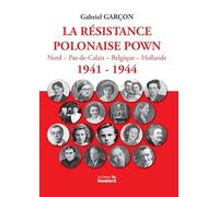 La résistance polonaise POWN: Nord - Pas-de-Calais - Belgique - Hollande 1941-1944