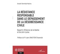 La résistance responsable dans le dépassement de la désobéissance civile Repartir d'Etienne de la Boétie et de John Locke - Anaclet Bambala Mazina - L'harmattan - broché - Essai