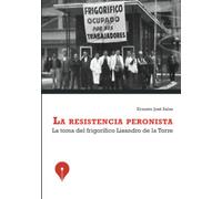 La resistencia Peronista: La toma del frigorífico Lisandro de la Torre