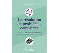 La résolution de problèmes complexes: Un peu de méthode scientifique pour les pros qui veulent avoir plus d'impact